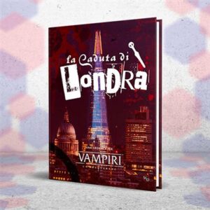 VAMPIRI: LA MASQUERADE, 5A ED. - La Caduta di Londra