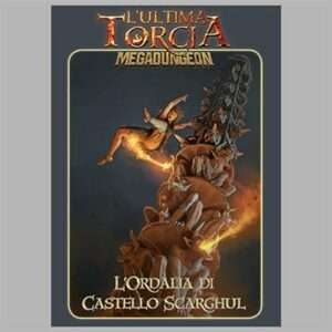L’Ultima Torcia Megadungeon L'Ordalia di Castello Scarghul (ITA) Espansione 10+